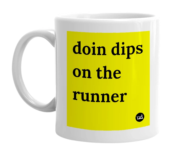 White mug with 'doin dips on the runner' in bold black letters