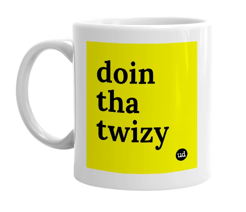 White mug with 'doin tha twizy' in bold black letters