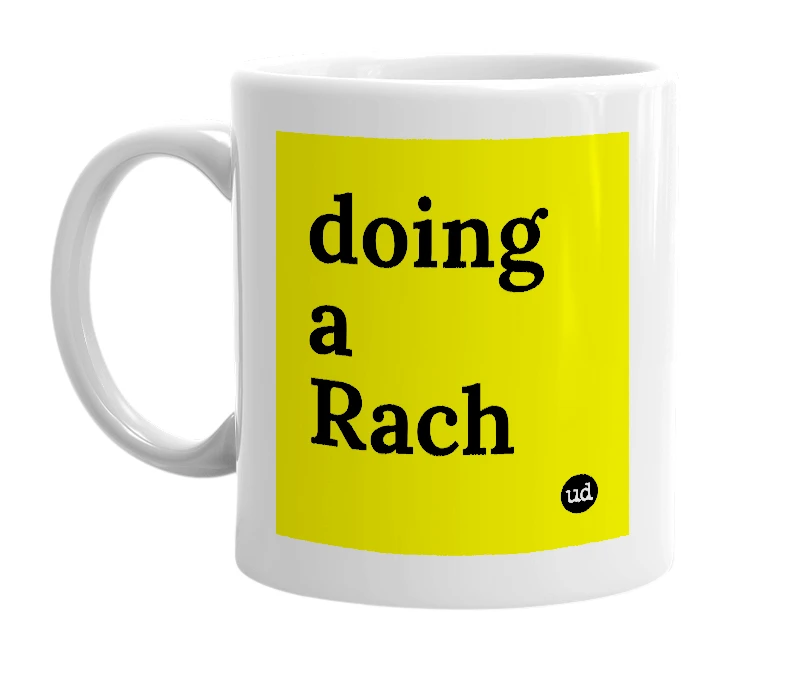 White mug with 'doing a Rach' in bold black letters