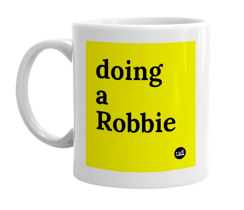 White mug with 'doing a Robbie' in bold black letters