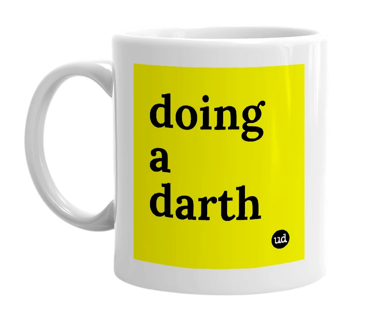 White mug with 'doing a darth' in bold black letters