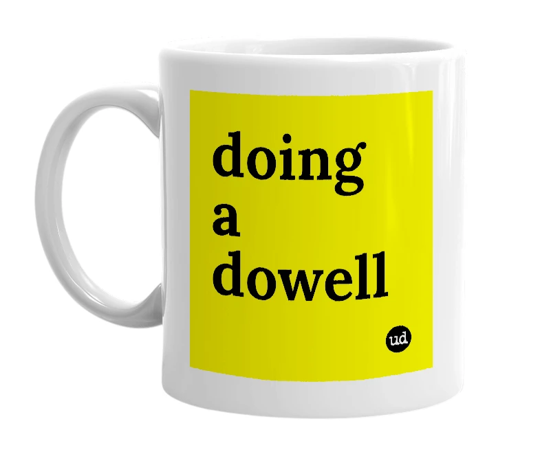 White mug with 'doing a dowell' in bold black letters