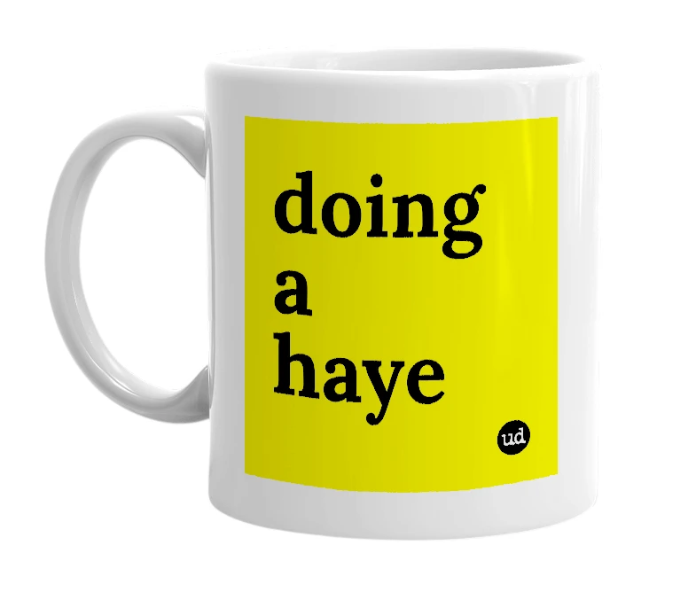 White mug with 'doing a haye' in bold black letters