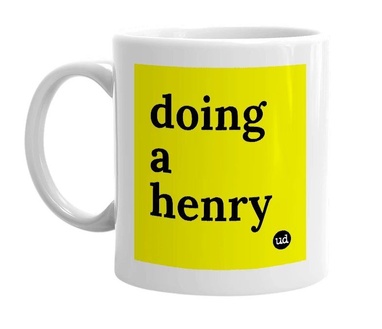 White mug with 'doing a henry' in bold black letters