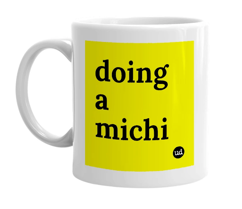 White mug with 'doing a michi' in bold black letters