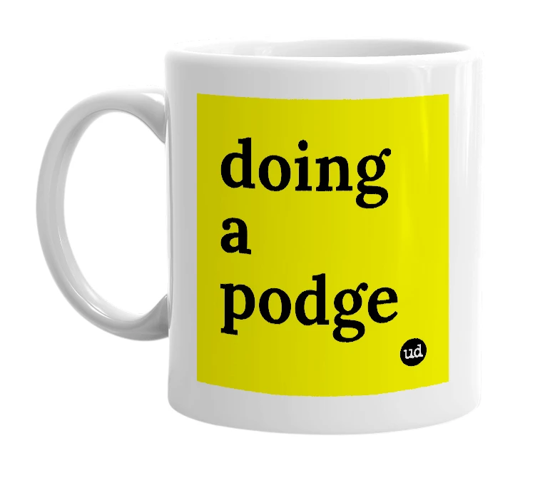 White mug with 'doing a podge' in bold black letters