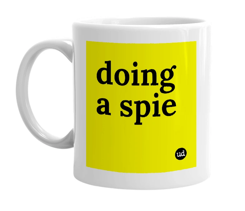 White mug with 'doing a spie' in bold black letters