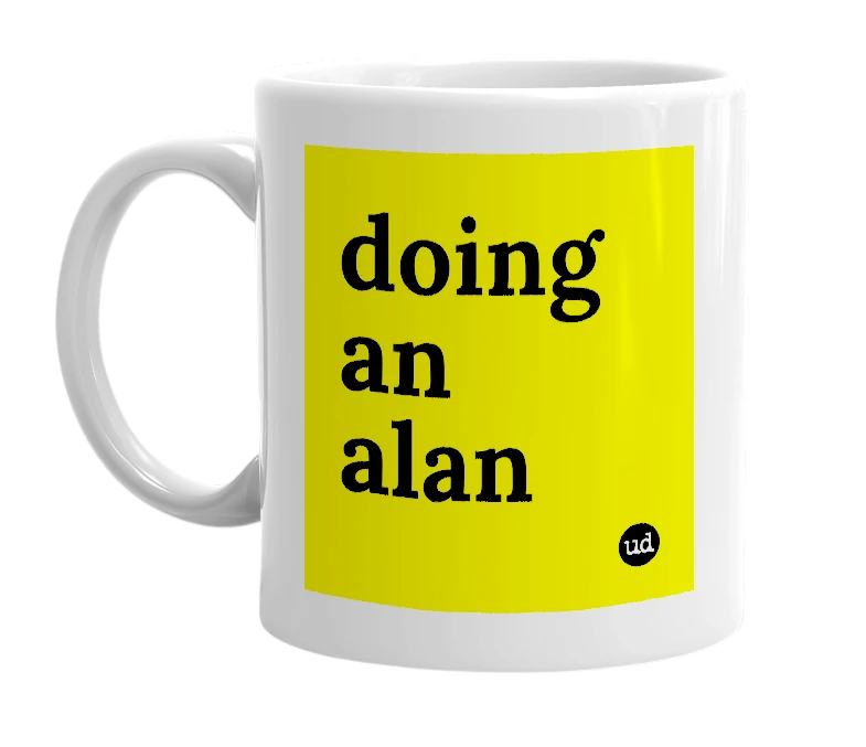 White mug with 'doing an alan' in bold black letters