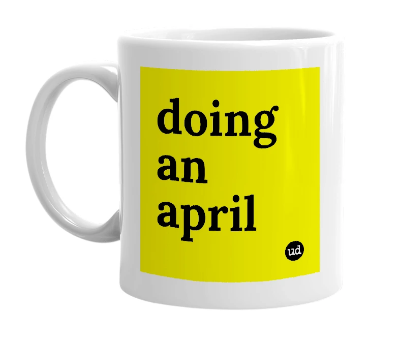White mug with 'doing an april' in bold black letters