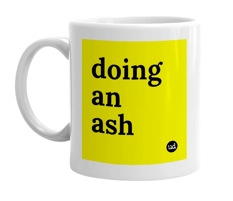 White mug with 'doing an ash' in bold black letters