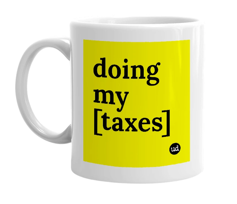 White mug with 'doing my [taxes]' in bold black letters