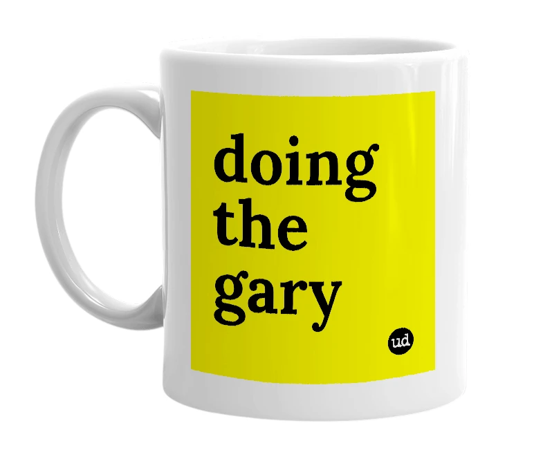 White mug with 'doing the gary' in bold black letters