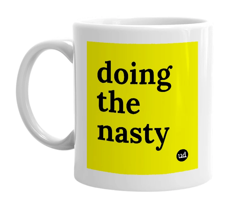 White mug with 'doing the nasty' in bold black letters