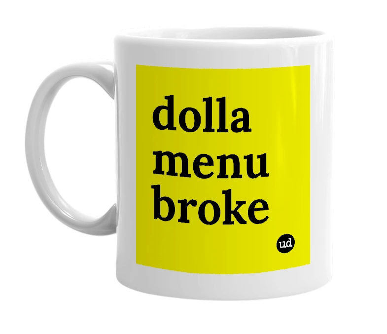 White mug with 'dolla menu broke' in bold black letters