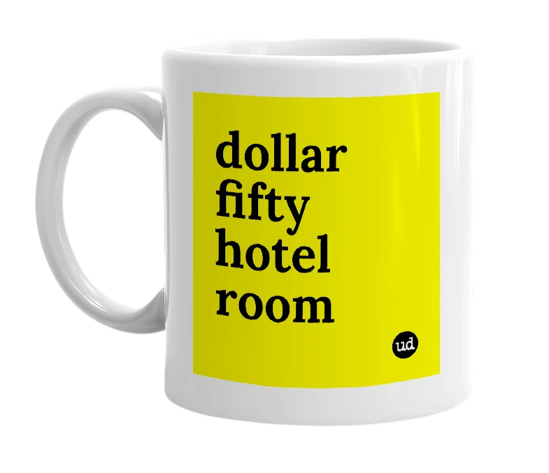 White mug with 'dollar fifty hotel room' in bold black letters