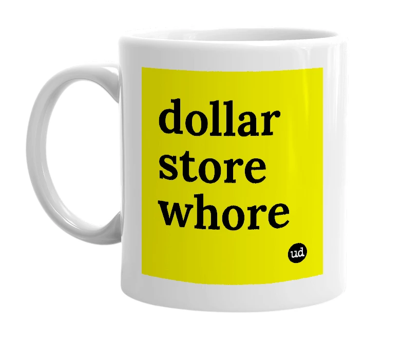 White mug with 'dollar store whore' in bold black letters