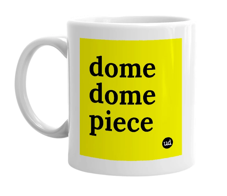 White mug with 'dome dome piece' in bold black letters
