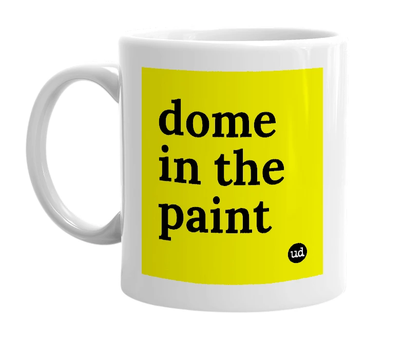 White mug with 'dome in the paint' in bold black letters