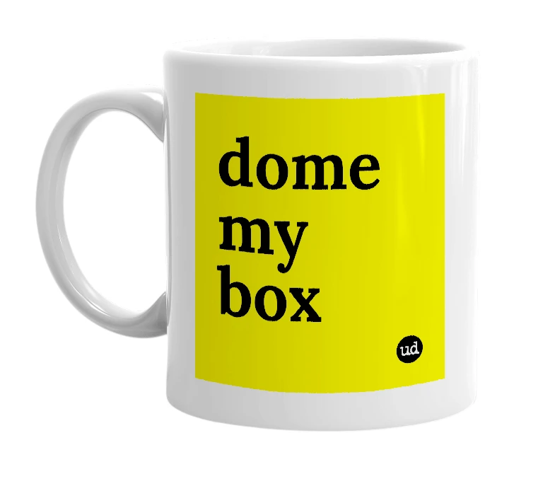 White mug with 'dome my box' in bold black letters