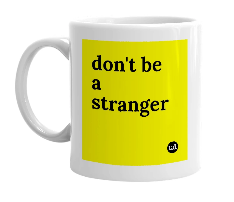 White mug with 'don't be a stranger' in bold black letters