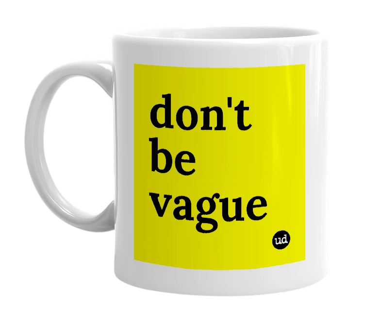 White mug with 'don't be vague' in bold black letters