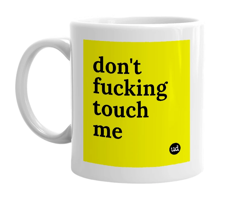 White mug with 'don't fucking touch me' in bold black letters