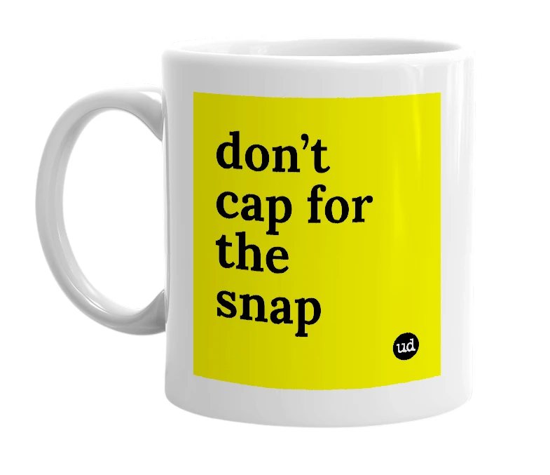 White mug with 'don’t cap for the snap' in bold black letters