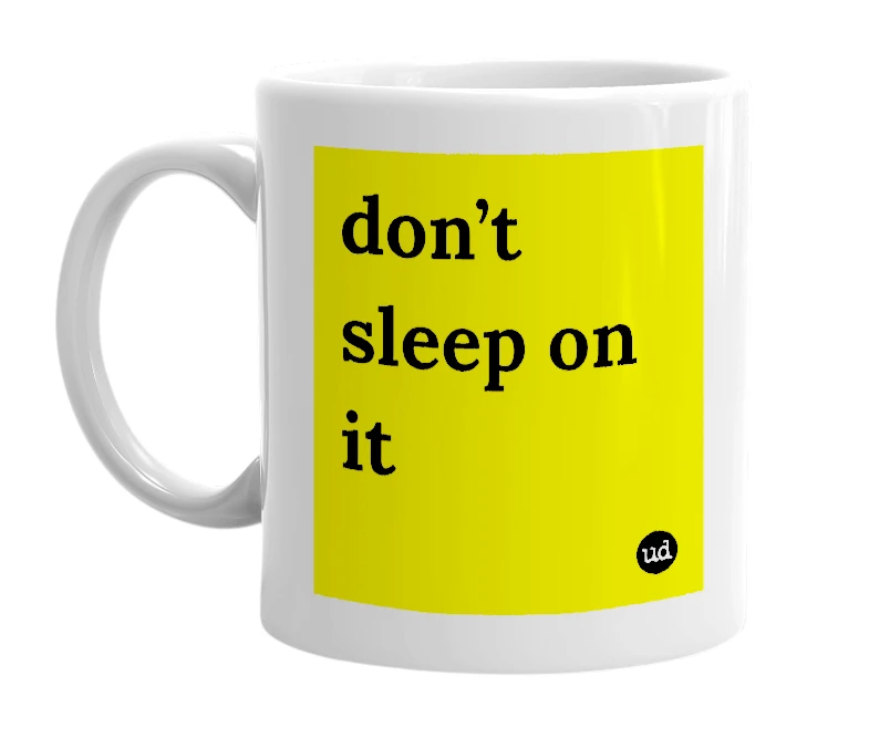 White mug with 'don’t sleep on it' in bold black letters