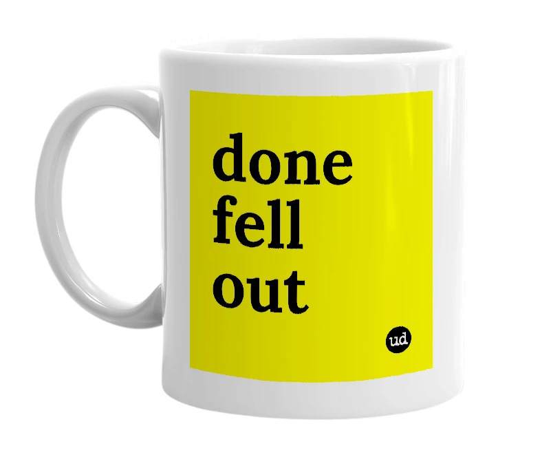 White mug with 'done fell out' in bold black letters