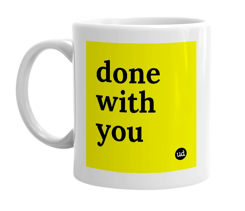 White mug with 'done with you' in bold black letters