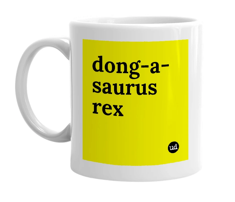 White mug with 'dong-a-saurus rex' in bold black letters