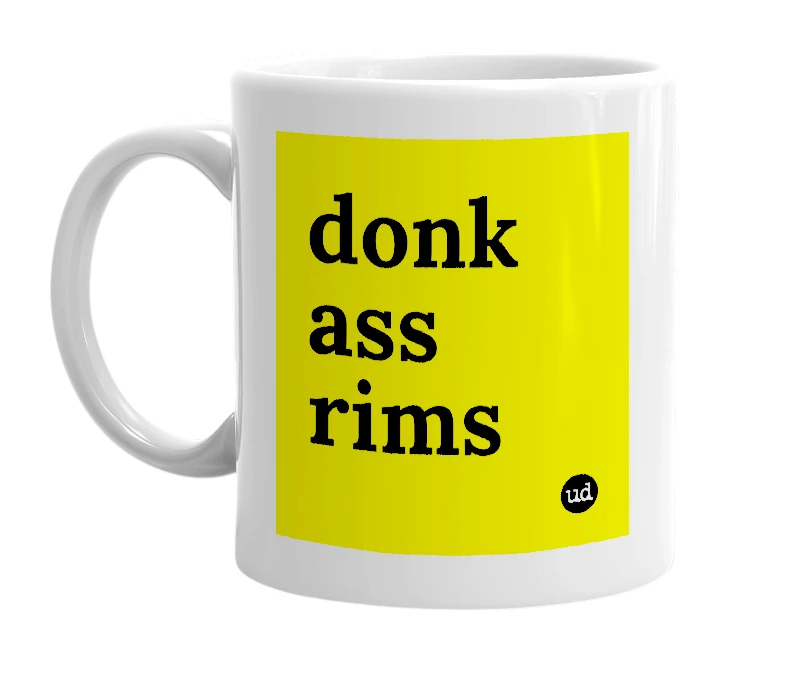 White mug with 'donk ass rims' in bold black letters