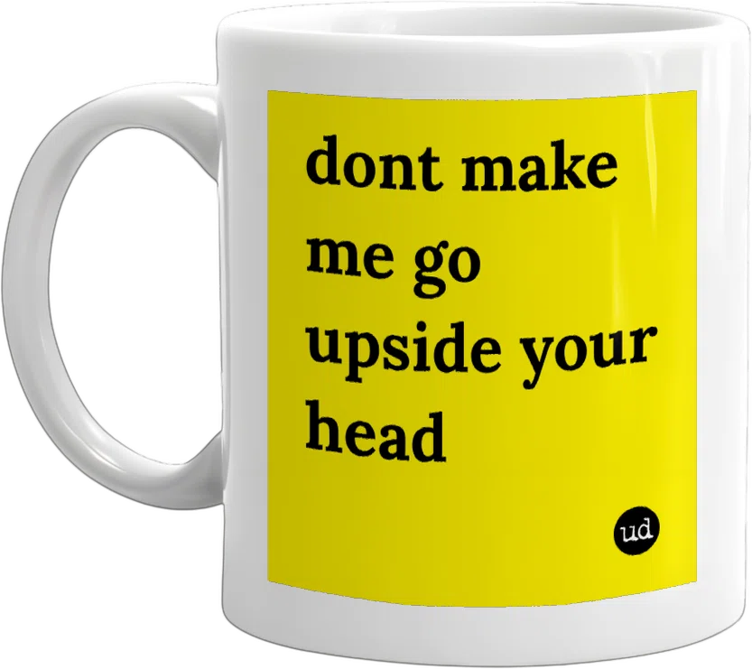 dont make me go upside your head front
