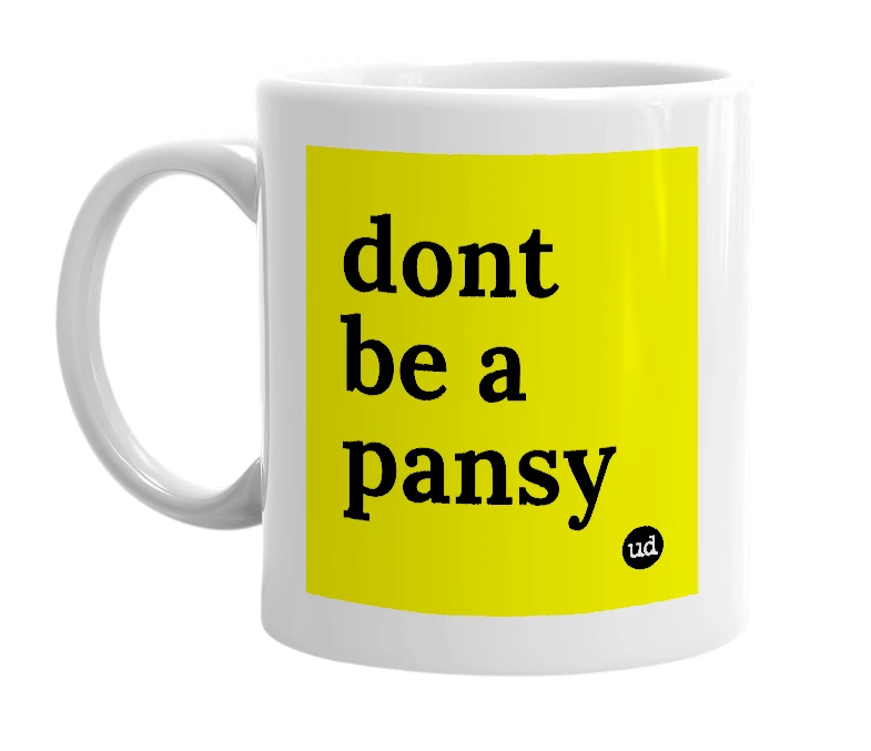 White mug with 'dont be a pansy' in bold black letters