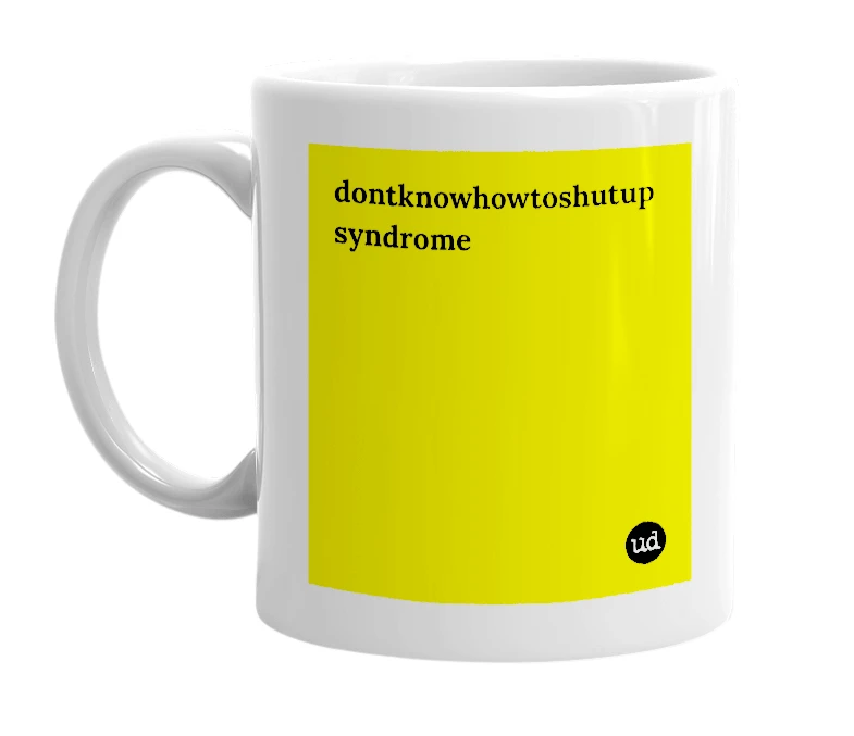 White mug with 'dontknowhowtoshutup syndrome' in bold black letters
