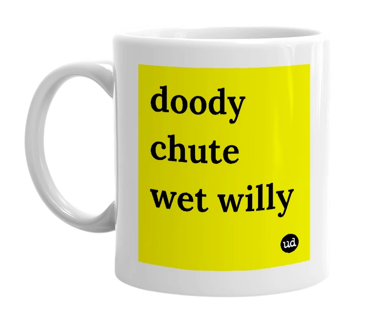 White mug with 'doody chute wet willy' in bold black letters