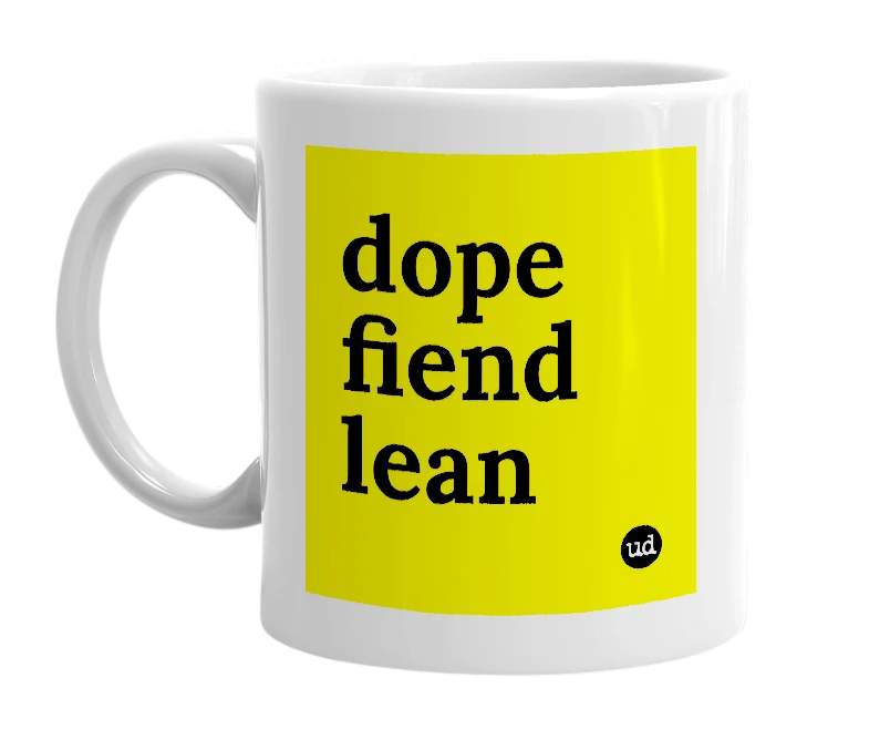 White mug with 'dope fiend lean' in bold black letters