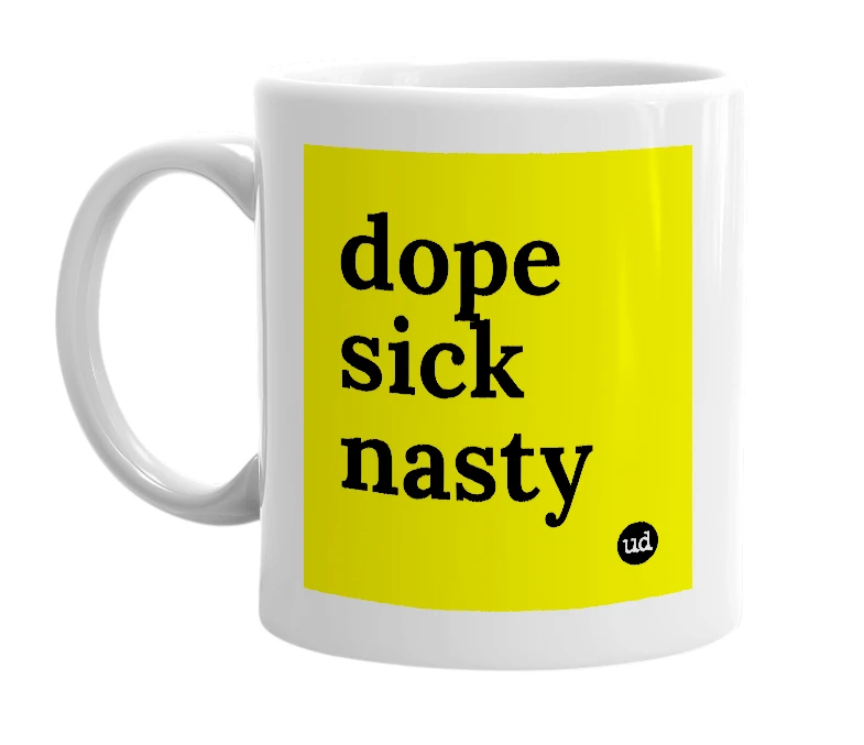 White mug with 'dope sick nasty' in bold black letters