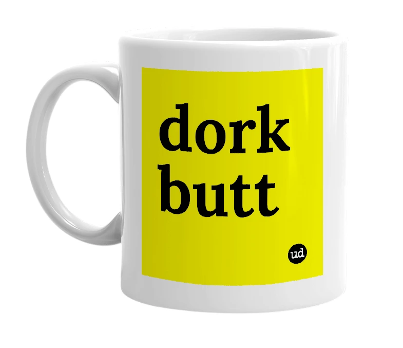 White mug with 'dork butt' in bold black letters
