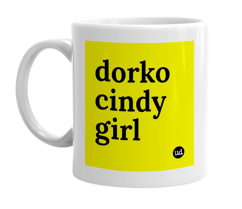 White mug with 'dorko cindy girl' in bold black letters