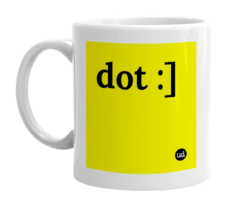 White mug with 'dot :]' in bold black letters