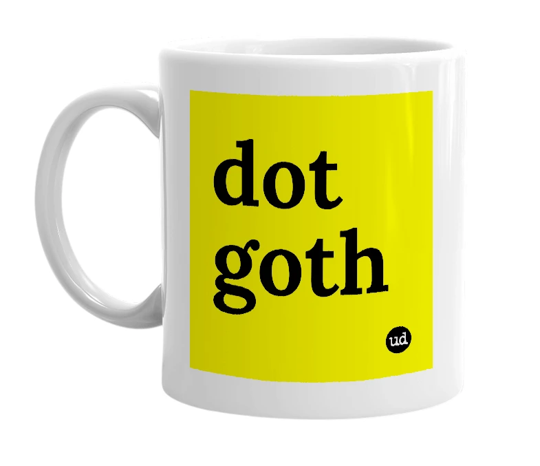 White mug with 'dot goth' in bold black letters