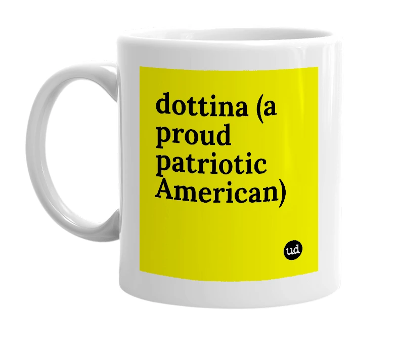 White mug with 'dottina (a proud patriotic American)' in bold black letters