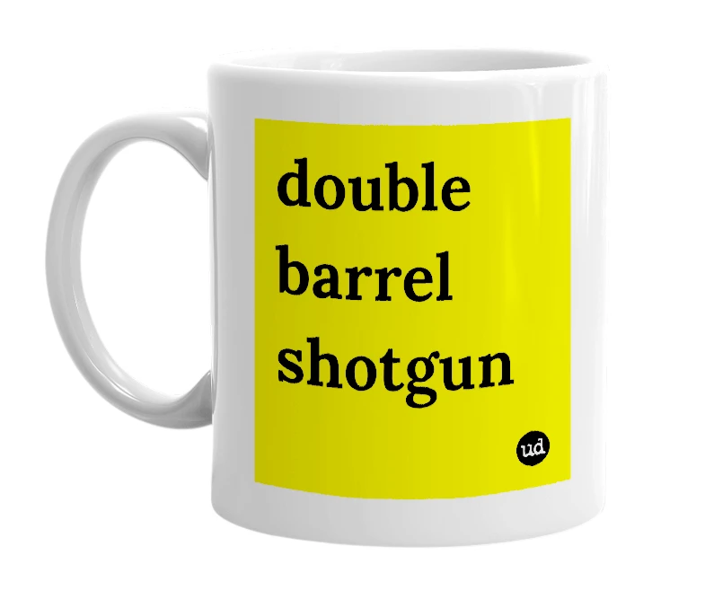 White mug with 'double barrel shotgun' in bold black letters