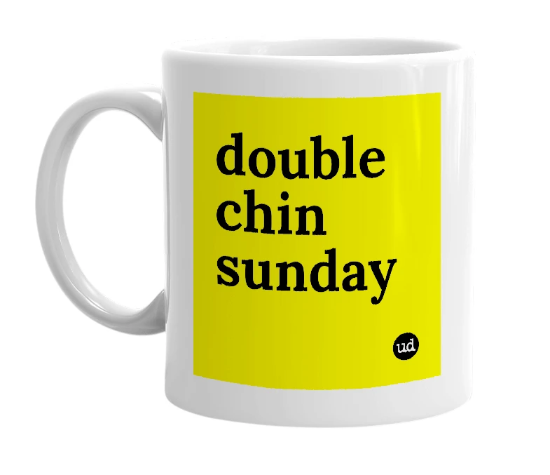 White mug with 'double chin sunday' in bold black letters