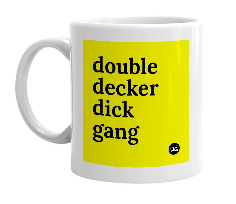 White mug with 'double decker dick gang' in bold black letters