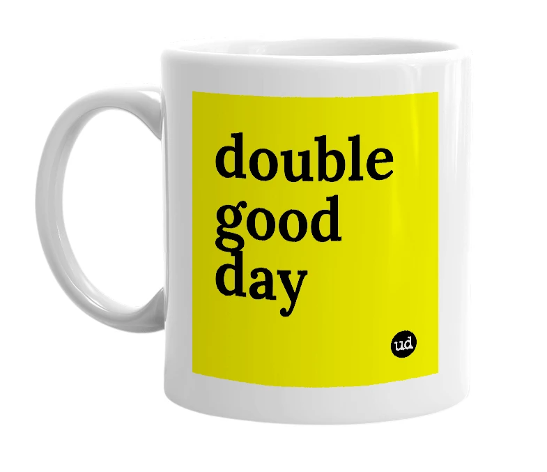 White mug with 'double good day' in bold black letters