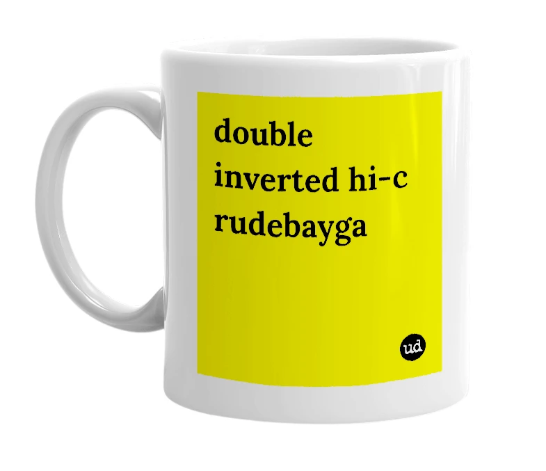 White mug with 'double inverted hi-c rudebayga' in bold black letters