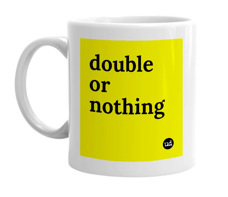 White mug with 'double or nothing' in bold black letters