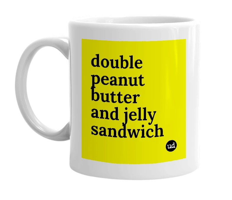 White mug with 'double peanut butter and jelly sandwich' in bold black letters